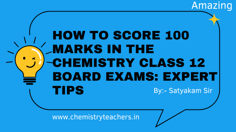How to Score 100 Marks in the Chemistry Class 12 Board Exams: Expert ...