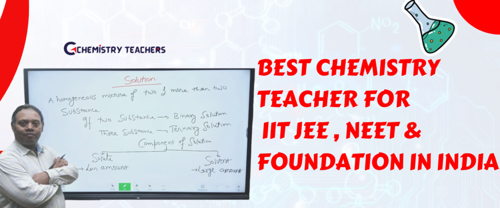 Who is the best chemistry teacher in India for IIT- JEE, NEET & Foundation