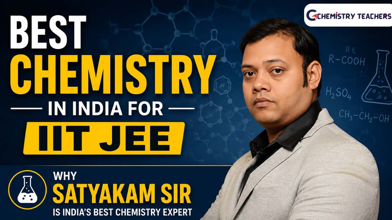 Best Chemistry Teacher in India for IIT JEE – Satyakam Sir